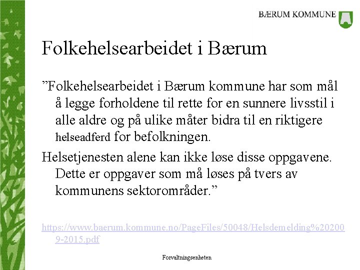 Folkehelsearbeidet i Bærum ”Folkehelsearbeidet i Bærum kommune har som mål å legge forholdene til