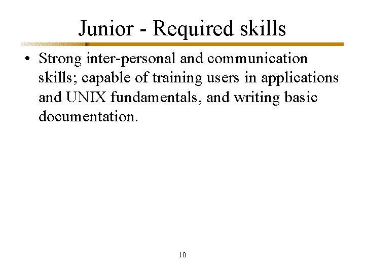 Junior - Required skills • Strong inter-personal and communication skills; capable of training users