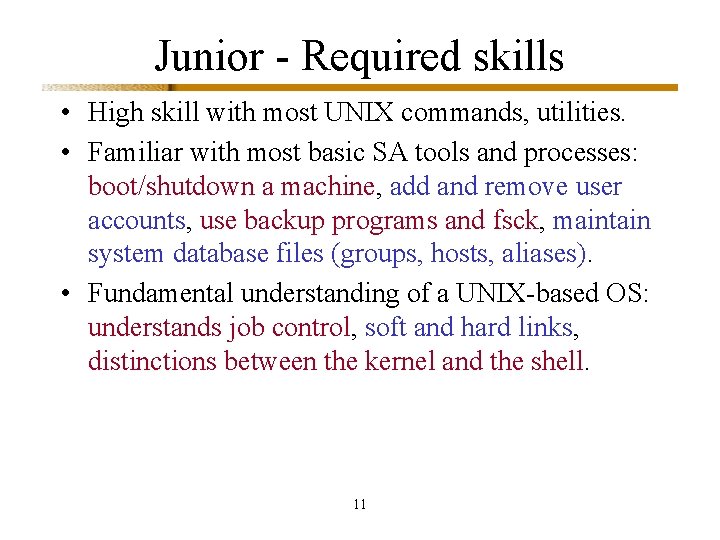 Junior - Required skills • High skill with most UNIX commands, utilities. • Familiar