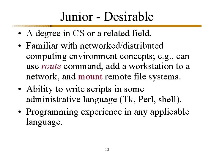 Junior - Desirable • A degree in CS or a related field. • Familiar