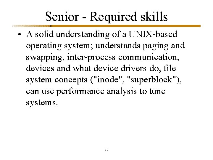 Senior - Required skills • A solid understanding of a UNIX-based operating system; understands