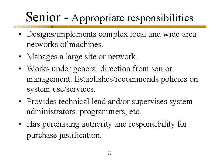 Senior - Appropriate responsibilities • Designs/implements complex local and wide-area networks of machines. •