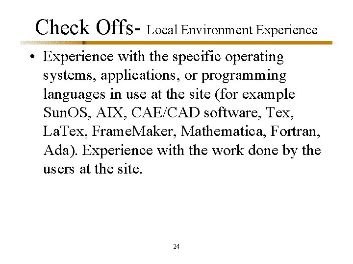 Check Offs- Local Environment Experience • Experience with the specific operating systems, applications, or