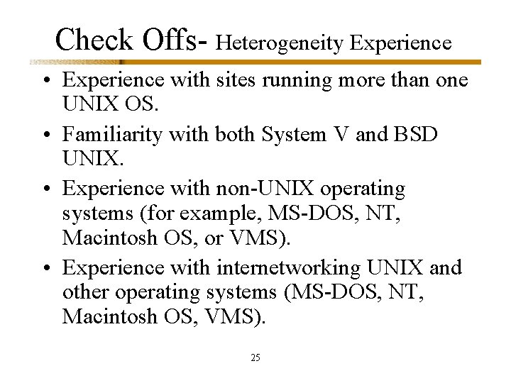 Check Offs- Heterogeneity Experience • Experience with sites running more than one UNIX OS.