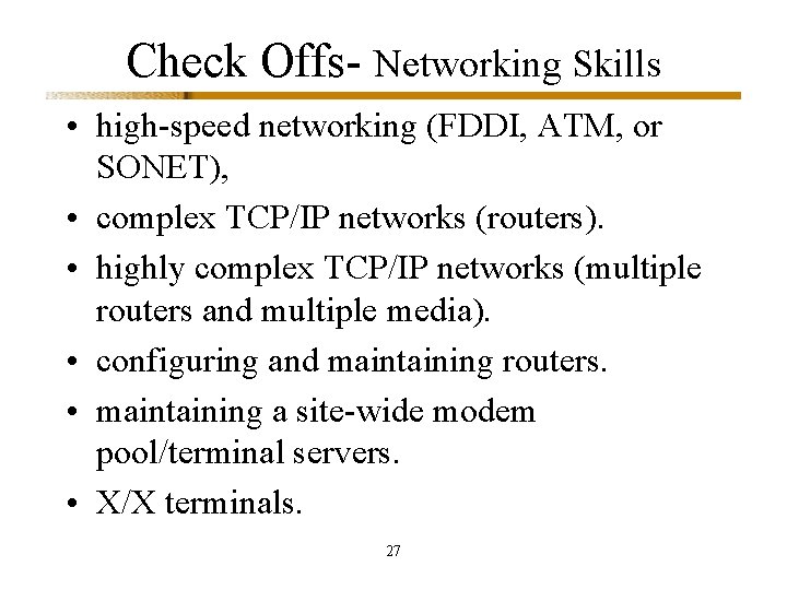 Check Offs- Networking Skills • high-speed networking (FDDI, ATM, or SONET), • complex TCP/IP