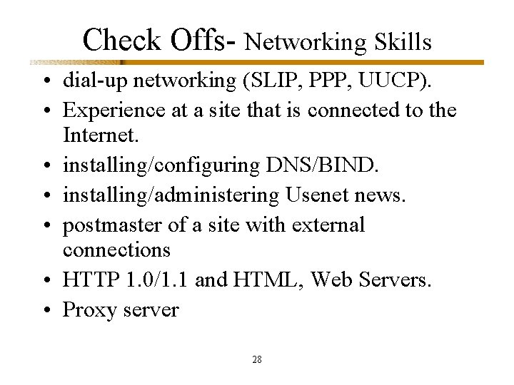 Check Offs- Networking Skills • dial-up networking (SLIP, PPP, UUCP). • Experience at a