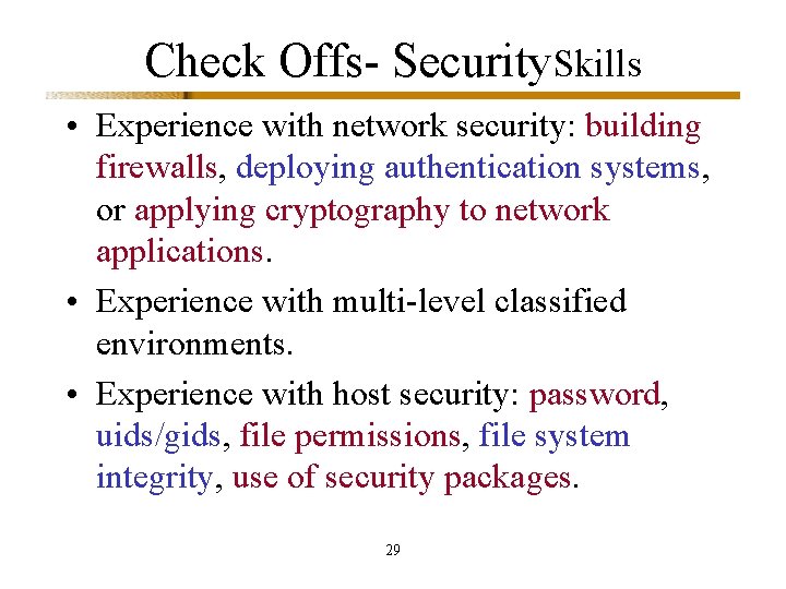 Check Offs- Security. Skills • Experience with network security: building firewalls, deploying authentication systems,