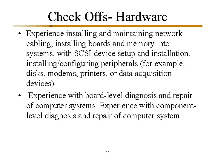 Check Offs- Hardware • Experience installing and maintaining network cabling, installing boards and memory