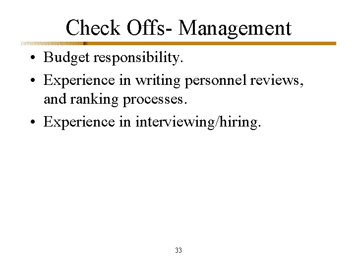 Check Offs- Management • Budget responsibility. • Experience in writing personnel reviews, and ranking