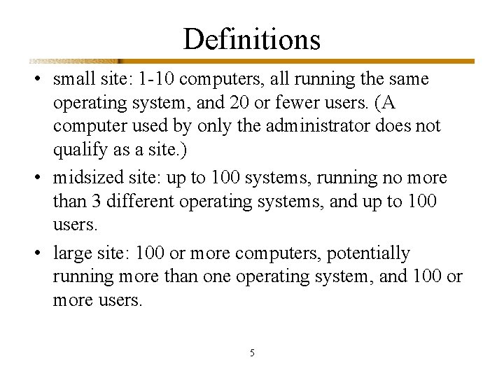 Definitions • small site: 1 -10 computers, all running the same operating system, and