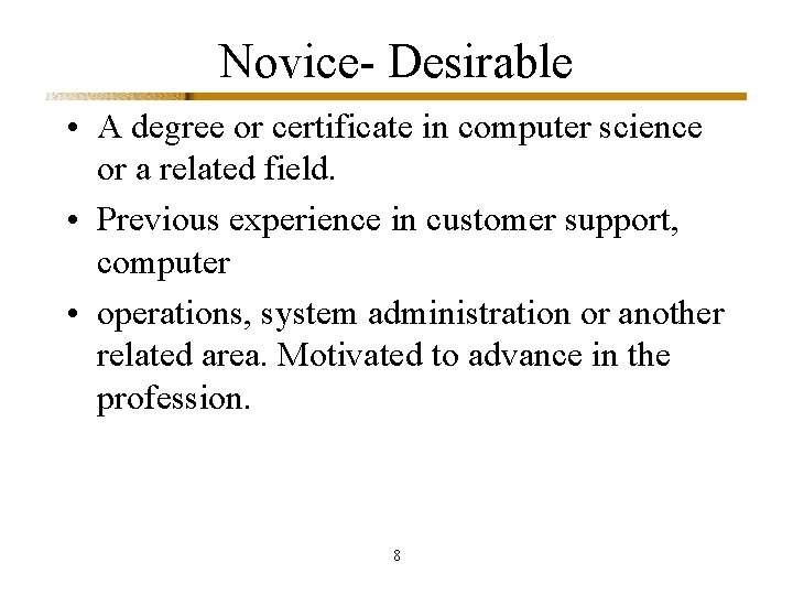 Novice- Desirable • A degree or certificate in computer science or a related field.