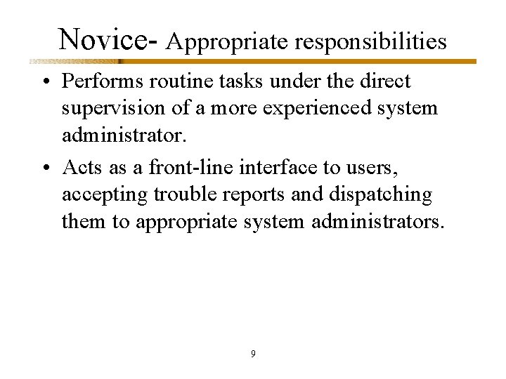 Novice- Appropriate responsibilities • Performs routine tasks under the direct supervision of a more