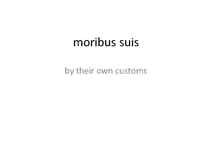 moribus suis by their own customs 