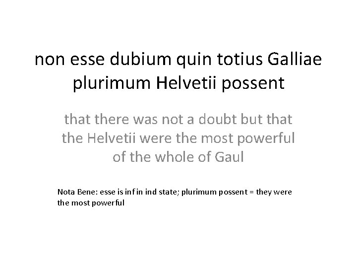 non esse dubium quin totius Galliae plurimum Helvetii possent that there was not a