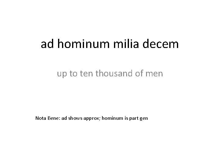 ad hominum milia decem up to ten thousand of men Nota Bene: ad shows