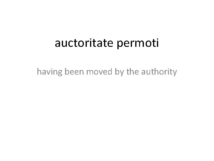 auctoritate permoti having been moved by the authority 