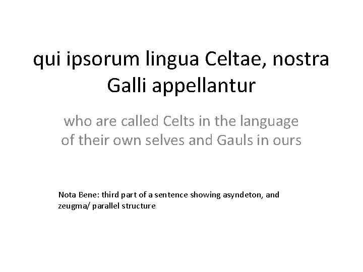 qui ipsorum lingua Celtae, nostra Galli appellantur who are called Celts in the language