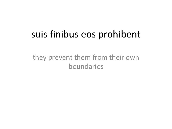 suis finibus eos prohibent they prevent them from their own boundaries 