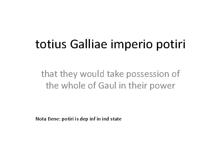 totius Galliae imperio potiri that they would take possession of the whole of Gaul