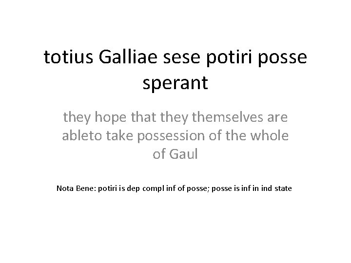 totius Galliae sese potiri posse sperant they hope that they themselves are ableto take