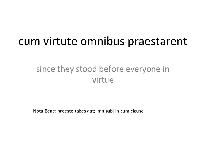 cum virtute omnibus praestarent since they stood before everyone in virtue Nota Bene: praesto