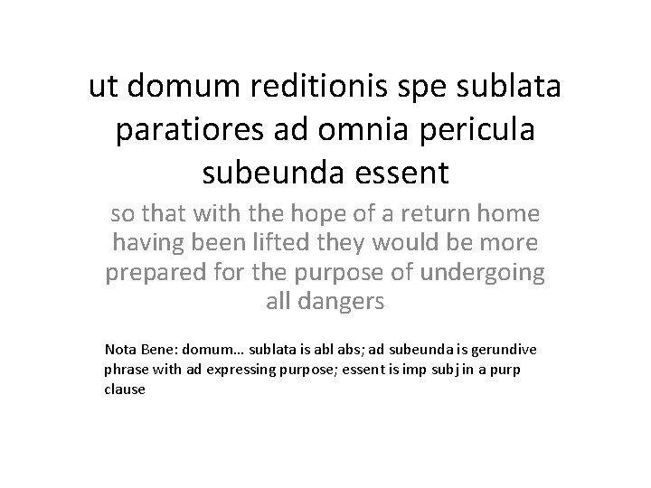 ut domum reditionis spe sublata paratiores ad omnia pericula subeunda essent so that with