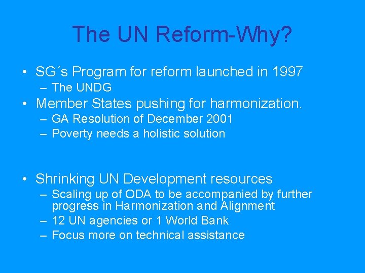 The UN Reform-Why? • SG´s Program for reform launched in 1997 – The UNDG