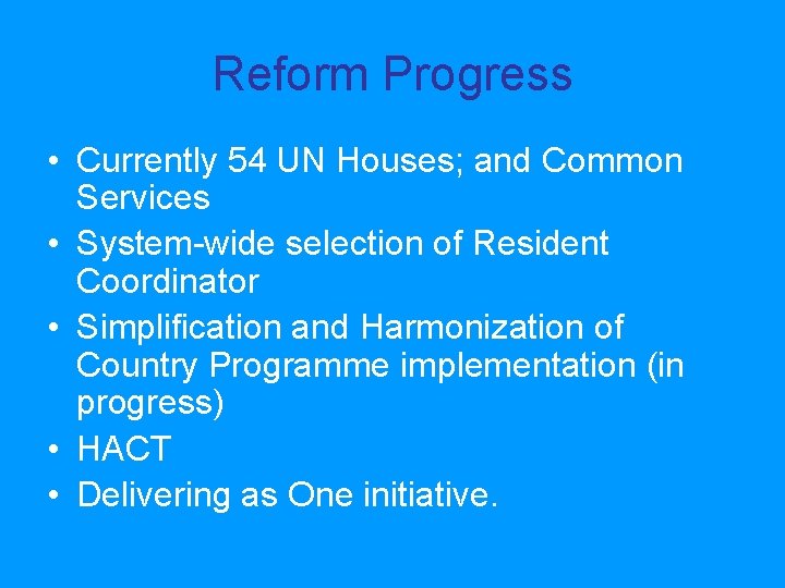 Reform Progress • Currently 54 UN Houses; and Common Services • System-wide selection of