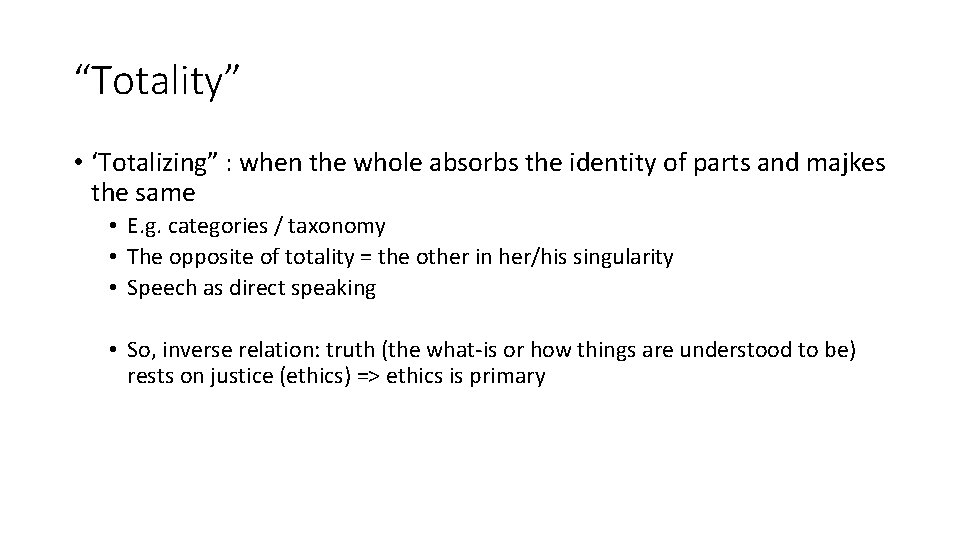“Totality” • ‘Totalizing” : when the whole absorbs the identity of parts and majkes