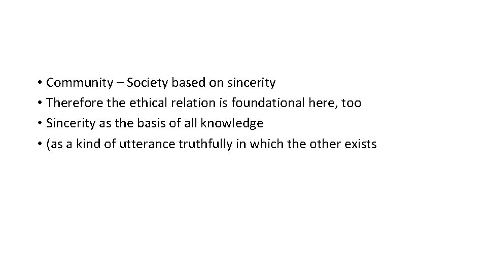  • Community – Society based on sincerity • Therefore the ethical relation is