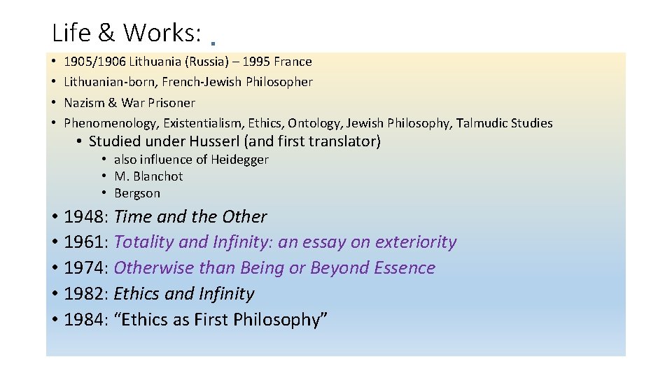 Life & Works: • • 1905/1906 Lithuania (Russia) – 1995 France Lithuanian-born, French-Jewish Philosopher