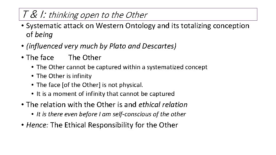 T & I: thinking open to the Other • Systematic attack on Western Ontology