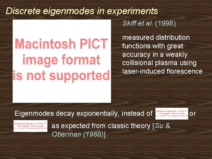 Discrete eigenmodes in experiments Skiff et al. (1998) measured distribution functions with great accuracy