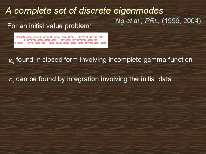 A complete set of discrete eigenmodes For an initial value problem: Ng et al.