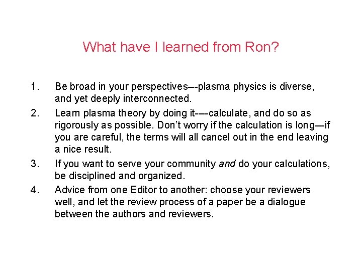 What have I learned from Ron? 1. 2. 3. 4. Be broad in your