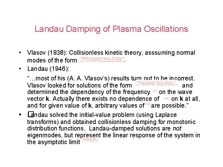 Landau Damping of Plasma Oscillations • Vlasov (1938): Collisionless kinetic theory, asssuming normal modes