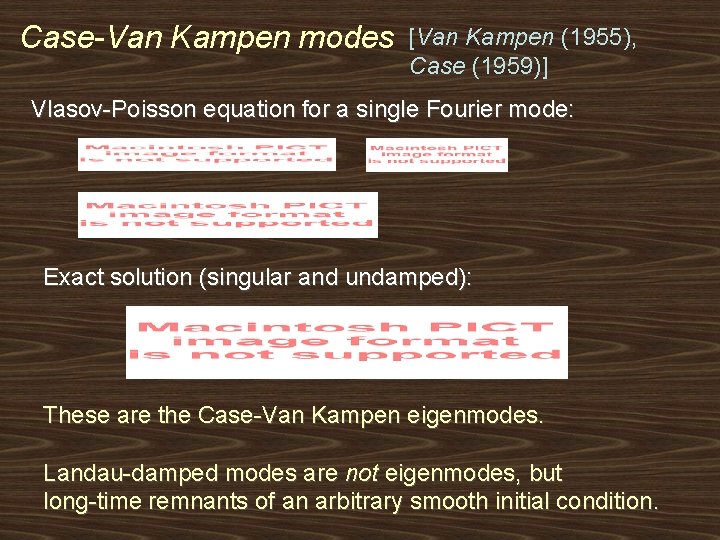 Case-Van Kampen modes [Van Kampen (1955), Case (1959)] Vlasov-Poisson equation for a single Fourier