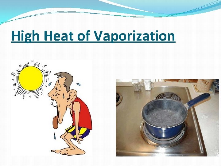 High Heat of Vaporization 