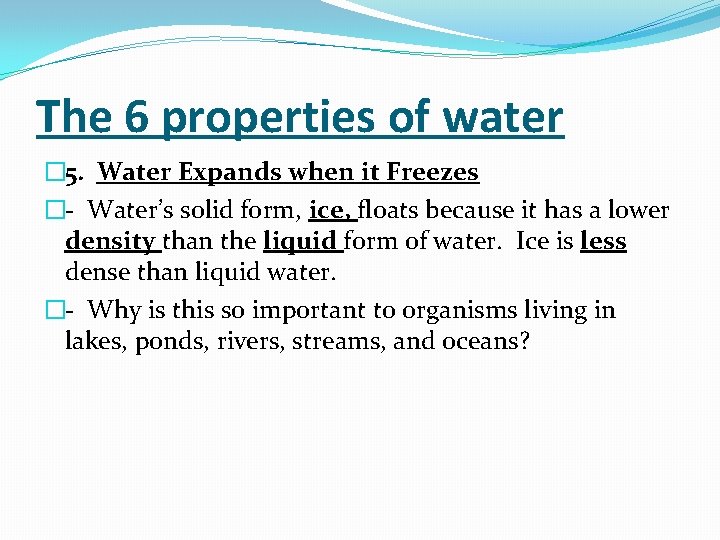 The 6 properties of water � 5. Water Expands when it Freezes �- Water’s