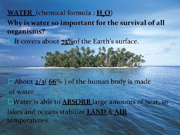 Water WATER (chemical formula : H O) 2 Why is water so important for