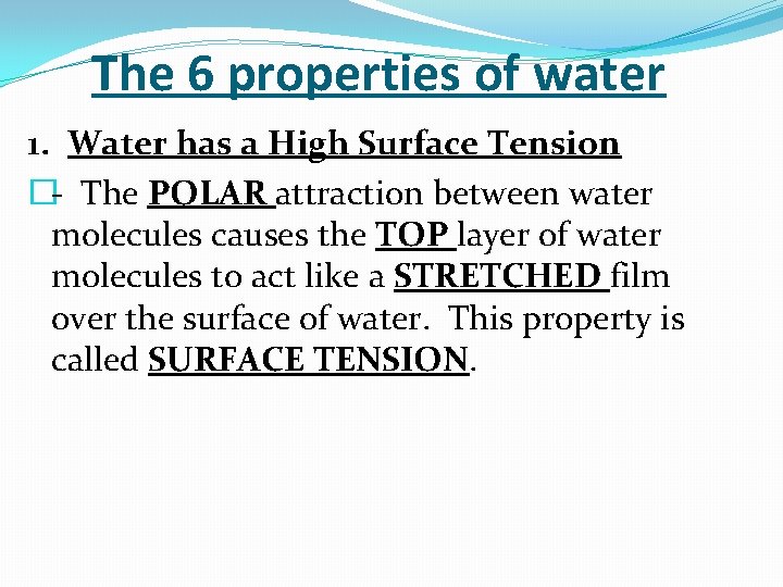 The 6 properties of water 1. Water has a High Surface Tension �- The