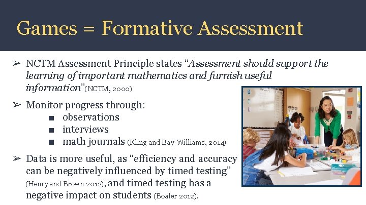 Games = Formative Assessment ➢ NCTM Assessment Principle states “Assessment should support the learning