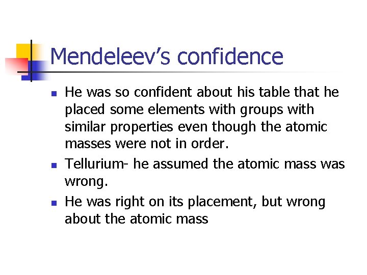 Mendeleev’s confidence n n n He was so confident about his table that he