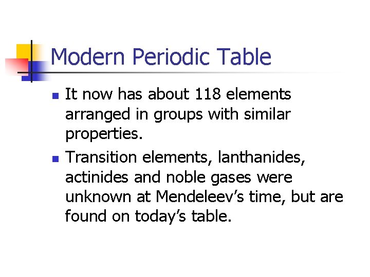 Modern Periodic Table n n It now has about 118 elements arranged in groups