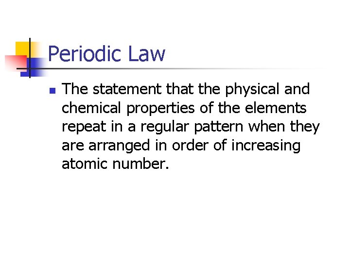 Periodic Law n The statement that the physical and chemical properties of the elements