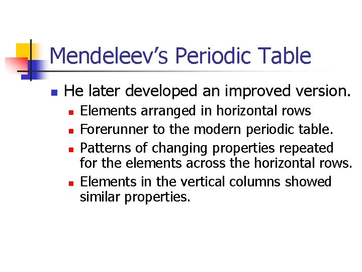 Mendeleev’s Periodic Table n He later developed an improved version. n n Elements arranged