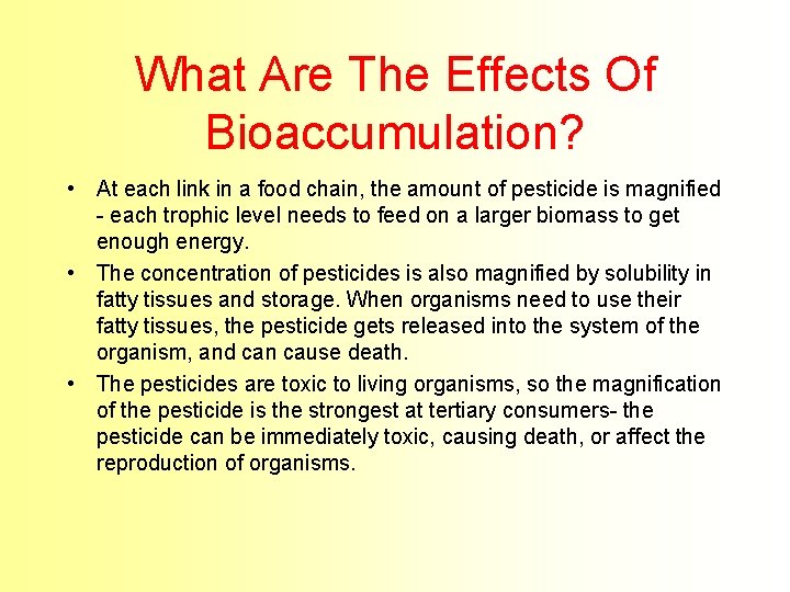 What Are The Effects Of Bioaccumulation? • At each link in a food chain,