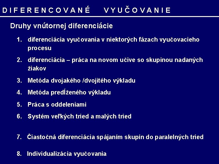 DIFERENCOVANÉ VYUČOVANIE Druhy vnútornej diferenciácie 1. diferenciácia vyučovania v niektorých fázach vyučovacieho procesu 2.