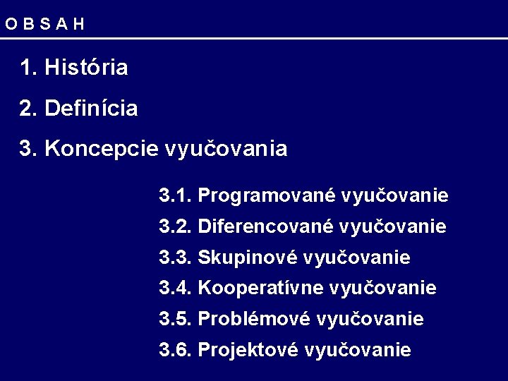 OBSAH 1. História 2. Definícia 3. Koncepcie vyučovania 3. 1. Programované vyučovanie 3. 2.