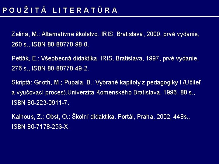 POUŽITÁ LITERATÚRA Zelina, M. : Alternatívne školstvo. IRIS, Bratislava, 2000, prvé vydanie, 260 s.